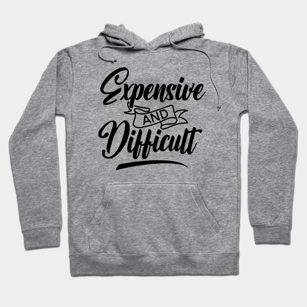 Expensive and Difficult Hoodie by Teeium